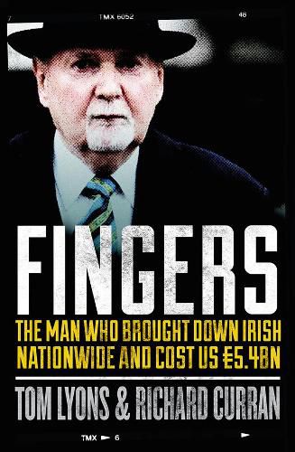 Fingers: The Man Who Brought Down Irish Nationwide and Cost Us EURO5.4bn