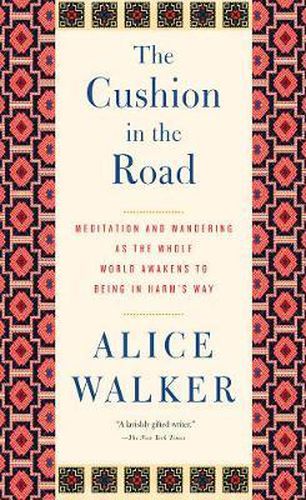 The Cushion In The Road: Meditation and Wandering as the Whole World Awakens to Being in Harm's Way