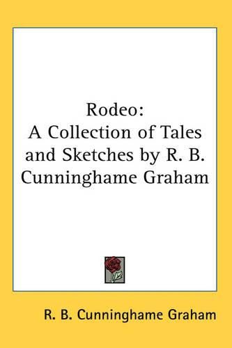 Rodeo: A Collection of Tales and Sketches by R. B. Cunninghame Graham