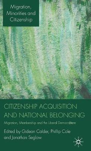 Citizenship Acquisition and National Belonging: Migration, Membership and the Liberal Democratic State