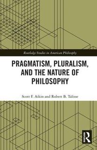 Cover image for Pragmatism, Pluralism, and the Nature of Philosophy