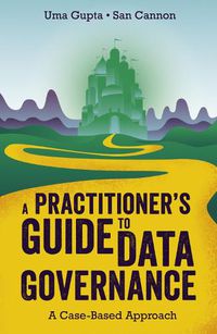 Cover image for A Practitioner's Guide to Data Governance: A Case-Based Approach