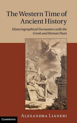 Cover image for The Western Time of Ancient History: Historiographical Encounters with the Greek and Roman Pasts