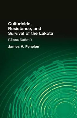 Cover image for Culturicide, Resistance, and Survival of the Lakota: (Sioux Nation)