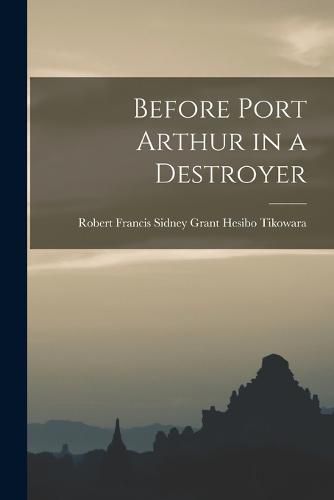 Cover image for Before Port Arthur in a Destroyer