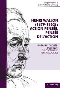 Cover image for Henri Wallon (1879-1962): Action Pensee, Pensee de l'Action: Itineraires Croises: Politique, Philosophique, Psychologique