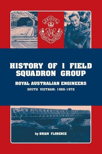 Cover image for History of 1 Field Squadron Group, Royal Australian Engineers, Svn, 1965-1972