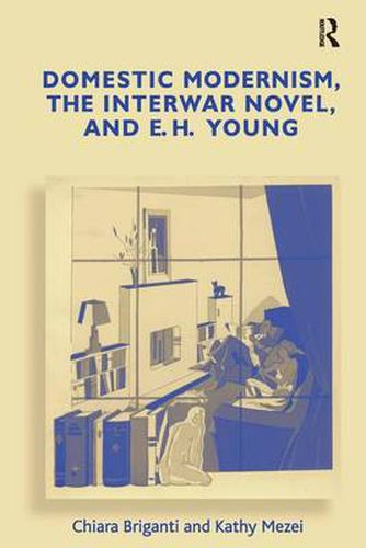 Cover image for Domestic Modernism, the Interwar Novel, and E.H. Young