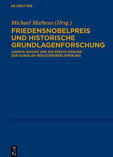 Cover image for Friedensnobelpreis Und Historische Grundlagenforschung: Ludwig Quidde Und Die Erschliessung Der Kurialen Registeruberlieferung