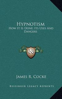 Cover image for Hypnotism: How It Is Done; Its Uses and Dangers