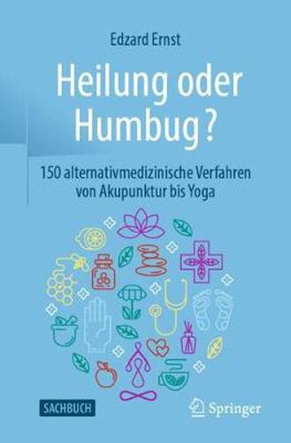 Cover image for Heilung Oder Humbug?: 150 Alternativmedizinische Verfahren Von Akupunktur Bis Yoga