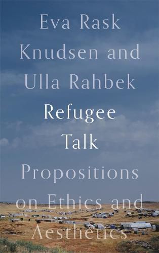 Cover image for Refugee Talk: Propositions on Ethics and Aesthetics