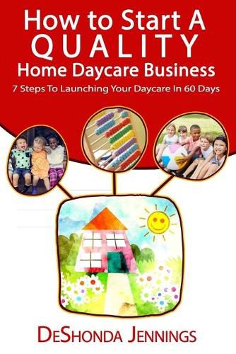 Cover image for How to Start A Quality Home Daycare Business: 7 Steps to Launching your Daycare in 60 days