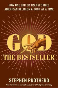 Cover image for God the Bestseller: How One Editor Transformed American Religion a Book at a Time