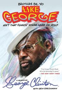 Cover image for Brothas Be, Yo Like George, Ain't That Funkin' Kinda Hard on You?: A Memoir