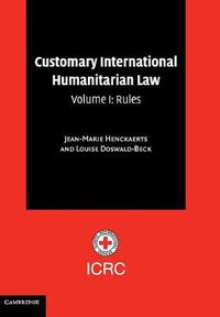 Cover image for Customary International Humanitarian Law: Volume 1, Rules