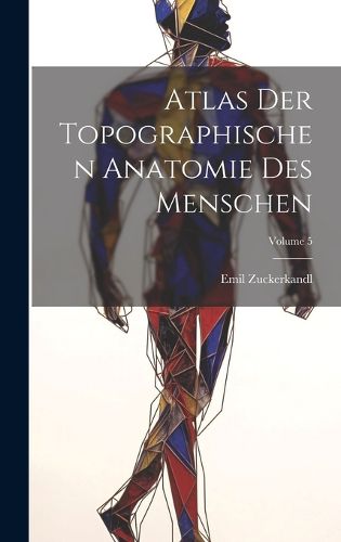 Cover image for Atlas Der Topographischen Anatomie Des Menschen; Volume 5