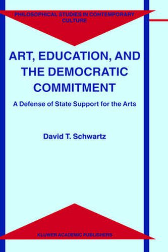 Cover image for Art, Education, and the Democratic Commitment: A Defense of State Support for the Arts