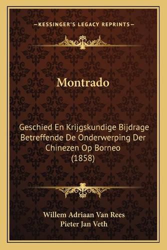 Cover image for Montrado: Geschied En Krijgskundige Bijdrage Betreffende de Onderwerping Der Chinezen Op Borneo (1858)