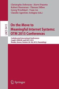 Cover image for On the Move to Meaningful Internet Systems: OTM 2015 Conferences: Confederated International Conferences: CoopIS, ODBASE, and C&TC 2015, Rhodes, Greece, October 26-30, 2015. Proceedings