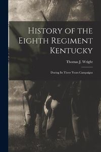 Cover image for History of the Eighth Regiment Kentucky