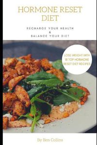 Cover image for Hormone Reset Diet: Recharge Your Health, Balance Your Hormones, And Lose Weight with 18 Top Hormone Reset Diet Recipes