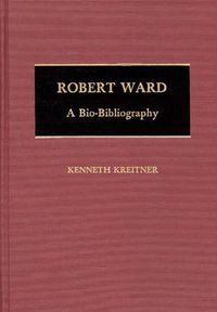 Cover image for Robert Ward: A Bio-Bibliography