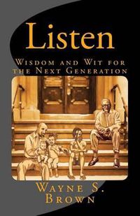 Cover image for Listen: Wisdom and Wit for Future Generations