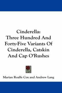 Cover image for Cinderella: Three Hundred and Forty-Five Variants of Cinderella, Catskin and Cap O'Rushes