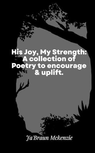 Cover image for His Joy, My Strength: A collection of Poetry to encourage & uplift.1