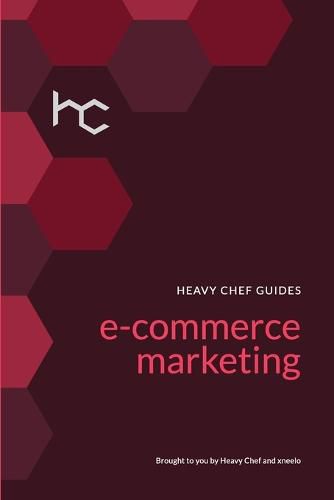 The Heavy Chef Guide To E-Commerce Marketing
