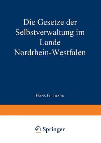 Cover image for Die Gesetze Der Selbstverwaltung Im Lande Nordrhein-Westfalen: Gemeindeordnung Amtsordnung - Landkreisordnung Landschaftsverbandsordnung Kommunalwahlgesetz