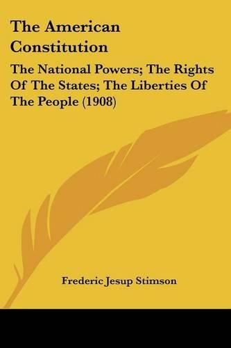 The American Constitution: The National Powers; The Rights of the States; The Liberties of the People (1908)