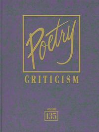 Cover image for Poetry Criticism, Volume 135: Excerpts from Criticism of the Works of the Most Significant and Widely Studied Poets of World Literature