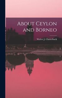 Cover image for About Ceylon and Borneo