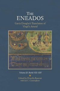 Cover image for The Eneados: Gavin Douglas's Translation of Virgil's Aeneid: Volume III: Book VIII-XIII