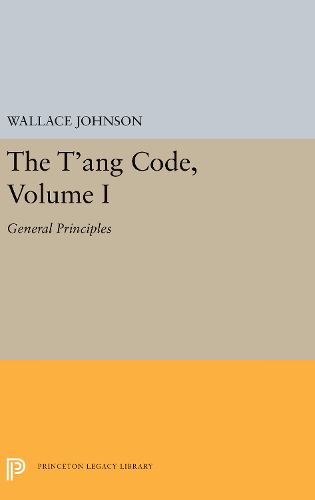 Cover image for The T'ang Code, Volume I: General Principles