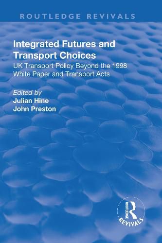 Cover image for Integrated Futures and Transport Choices: UK Transport Policy Beyond the 1998 White Paper and Transport Acts