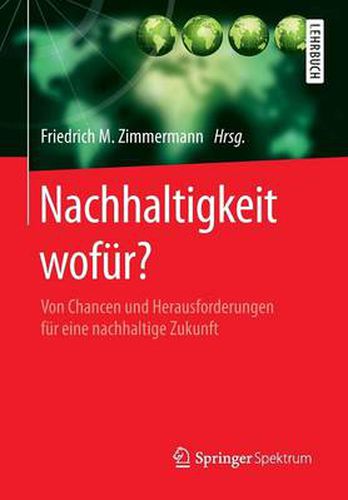 Nachhaltigkeit wofur?: Von Chancen und Herausforderungen fur eine nachhaltige Zukunft