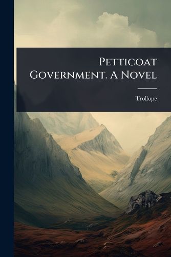Cover image for Petticoat Government. A Novel