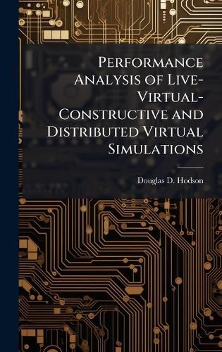 Cover image for Performance Analysis of Live-Virtual-Constructive and Distributed Virtual Simulations