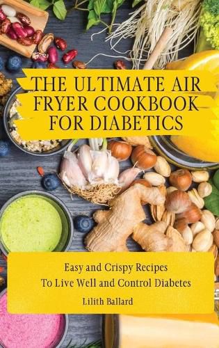 Cover image for The Air Fryer Cookbook for Diabetics: Simple and Crispy Recipes To Live Well and Control Diabetes