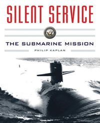 Cover image for Silent Service: Submarine Warfare from World War II to the Present?An Illustrated and Oral History