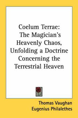 Cover image for Coelum Terrae: The Magician's Heavenly Chaos, Unfolding a Doctrine Concerning the Terrestrial Heaven