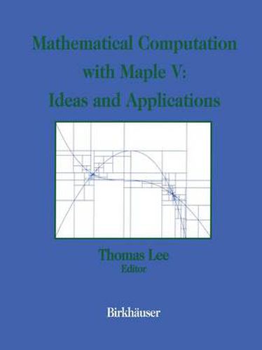 Cover image for Mathematical Computational with Maple V: Ideas and Applications: Proceedings of the Maple Summer Workshop and Symposium, University of Michigan, Ann Arbor, June 28-30, 1993