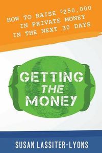 Cover image for Getting the Money: The Simple System for Getting Private Money for Your Real Estate Deals