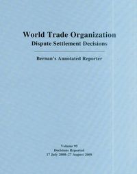 Cover image for WTO Dispute Settlement Decisions: Bernan's Annotated Reporter: Decisions Reported 17 July 2008 - 27 August 2008