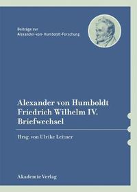 Cover image for Alexander Von Humboldt / Friedrich Wilhelm IV., Briefwechsel: Mit Einer Einleitenden Studie Von Barbel Holtz