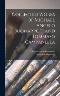 Cover image for Collected Works of Michael Angelo Buonarroti and Tommaso Campanella