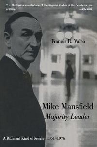 Cover image for Mike Mansfield, Majority Leader: A Different Kind of Senate 1961-1976